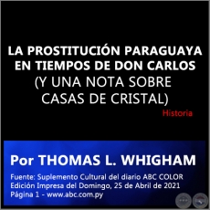 LA PROSTITUCIÓN PARAGUAYA EN TIEMPOS DE DON CARLOS (Y UNA NOTA SOBRE CASAS DE CRISTAL) - Por THOMAS L. WHIGHAM - Domingo, 25 de Abril de 2021